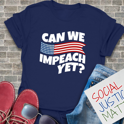 Can We Impeach Yet? - Unisex T-Shirt