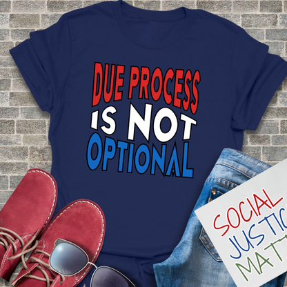 Due Process is not Optional - Unisex T-Shirt