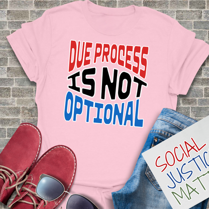 Due Process is not Optional - Unisex T-Shirt