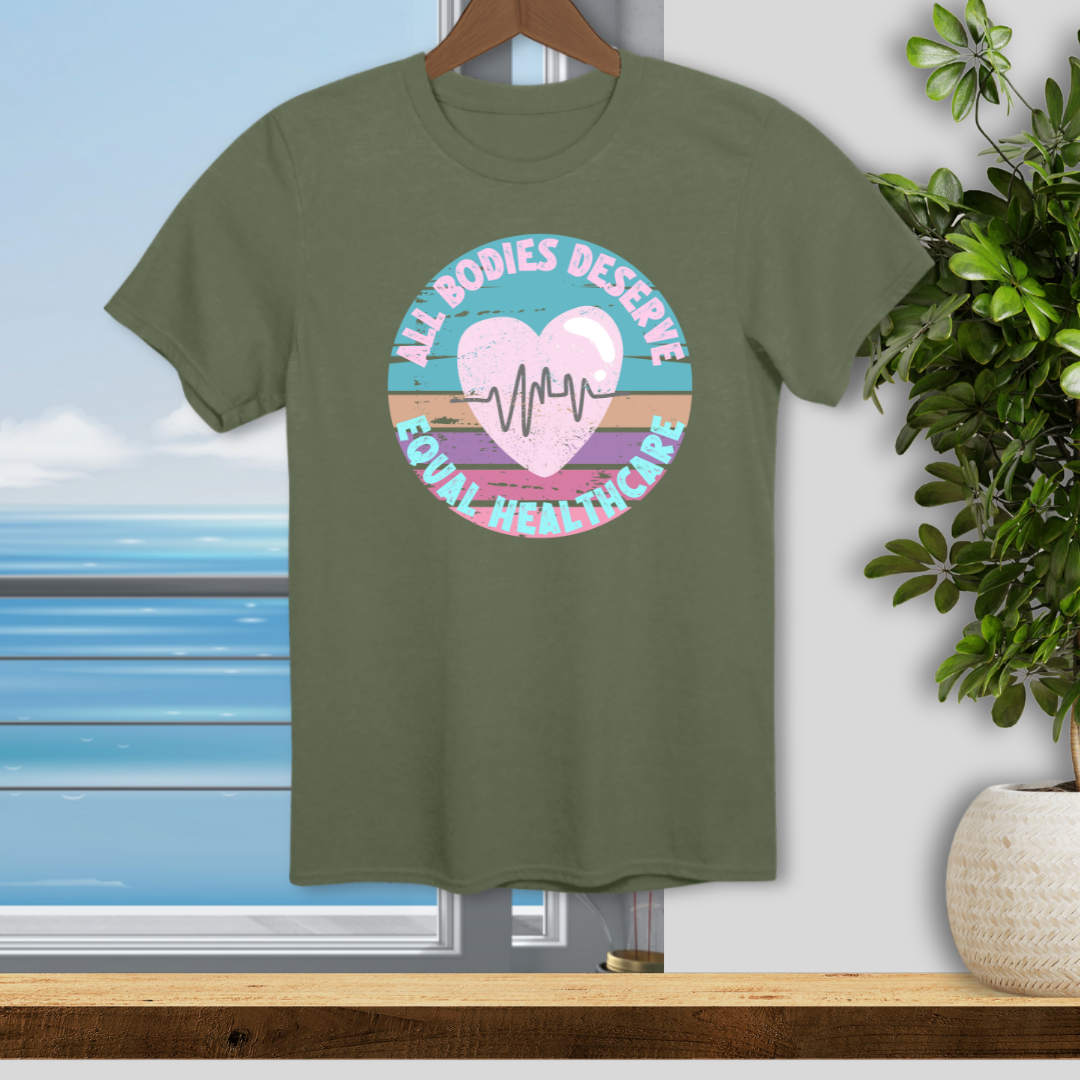 All Bodies Deserve Equal Healthcare - Unisex T-Shirt