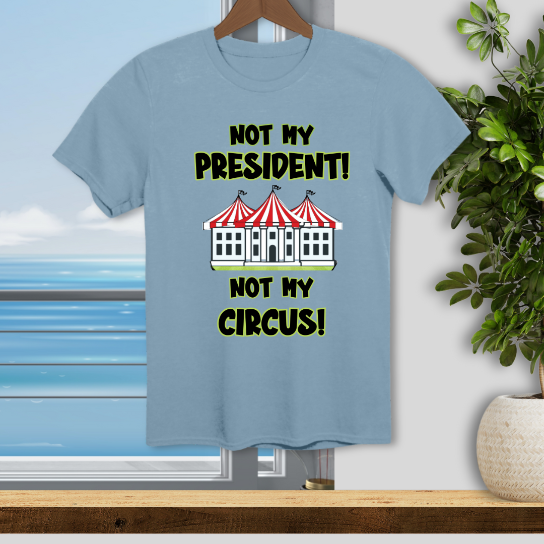 Not My President, Not My Circus - Unisex T-Shirt