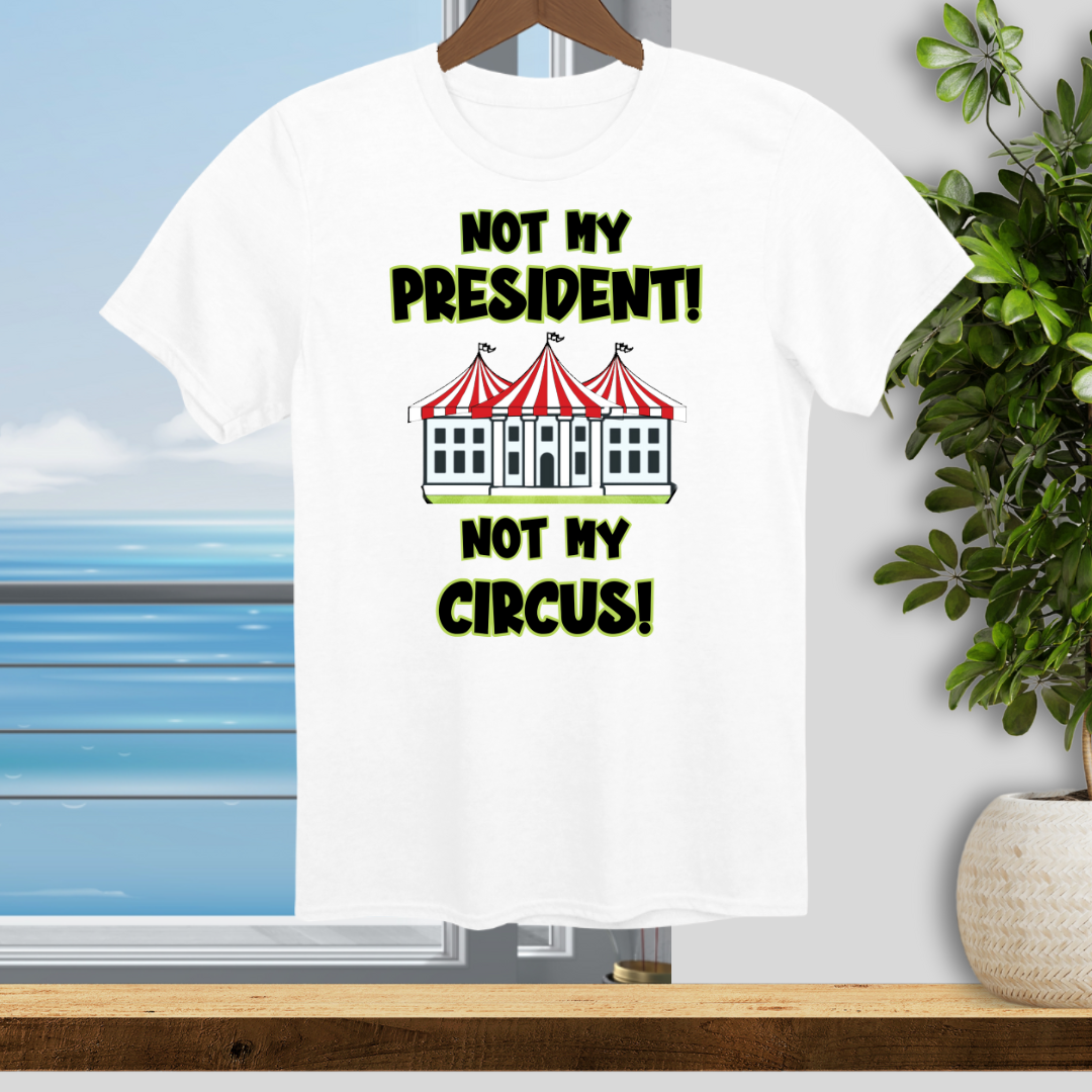 Not My President, Not My Circus - Unisex T-Shirt