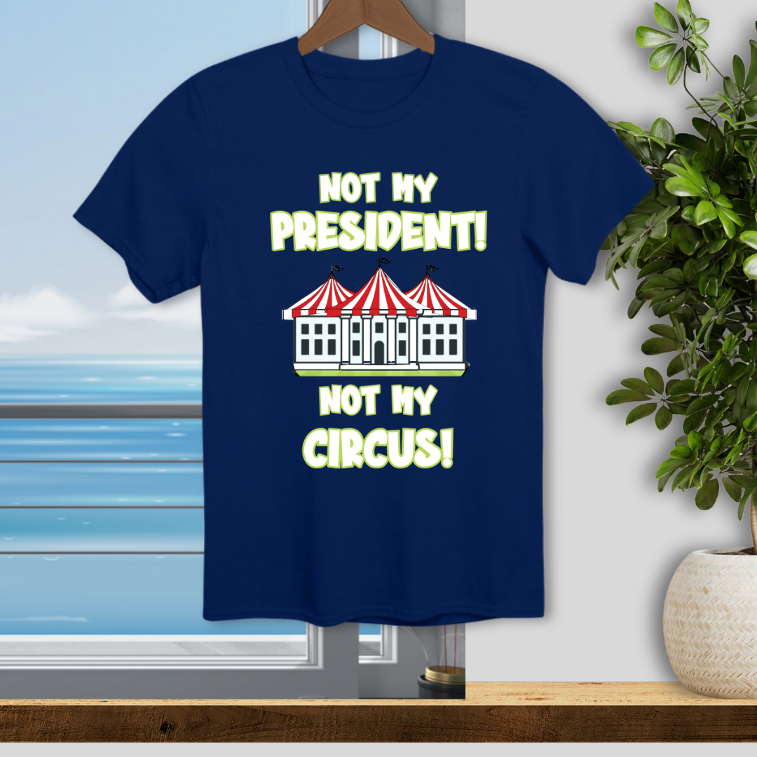 Not My President, Not My Circus - Unisex T-Shirt