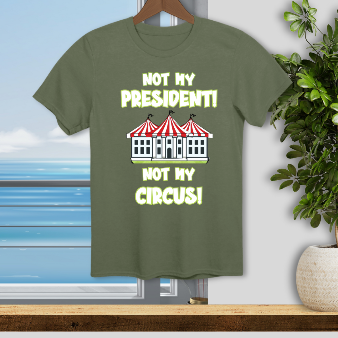 Not My President, Not My Circus - Unisex T-Shirt
