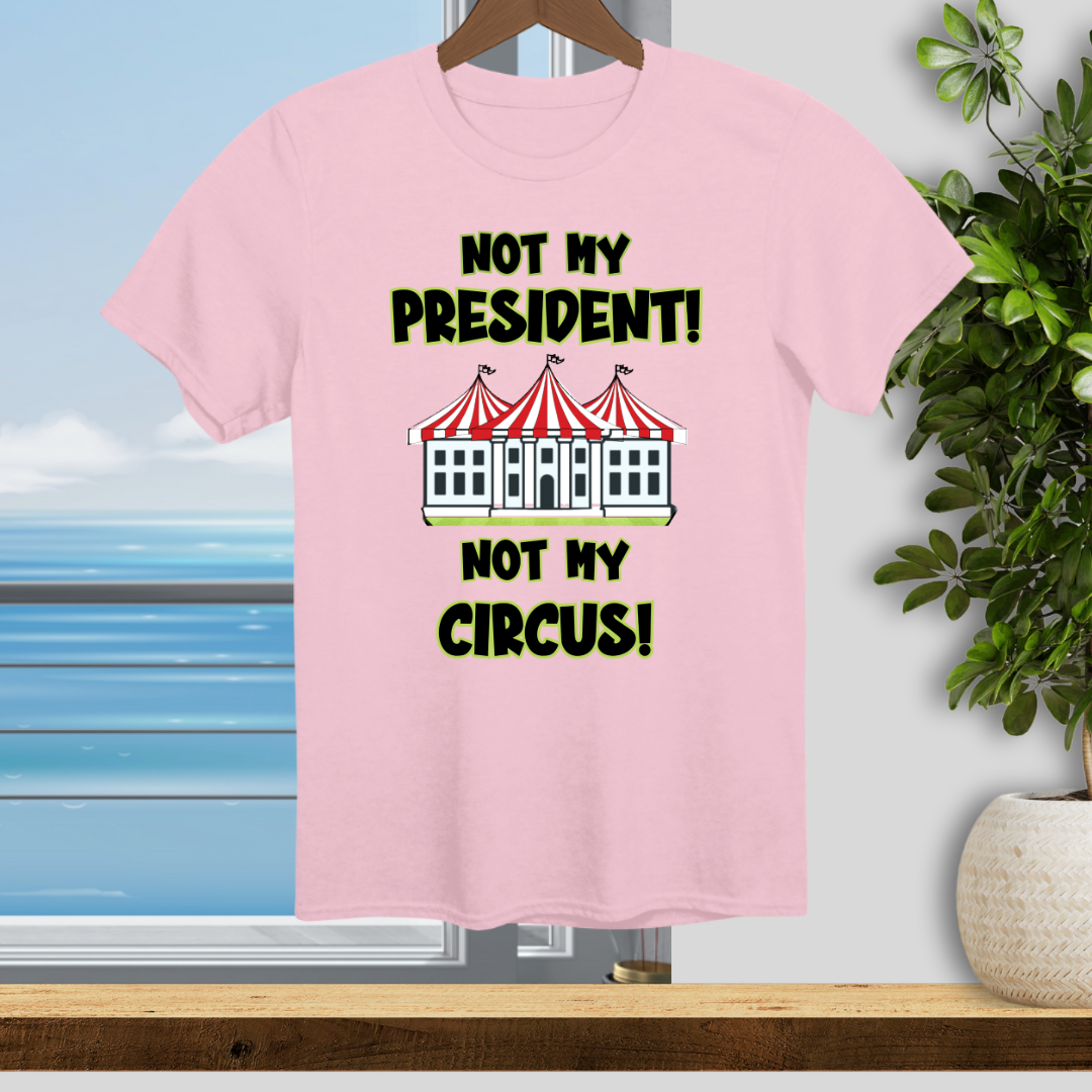 Not My President, Not My Circus - Unisex T-Shirt