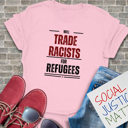 Trade Racists for Refugees - Unisex T-Shirt
