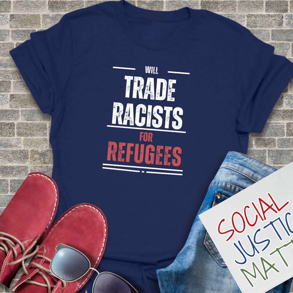 Will Trade Racists for Refugees - Unisex T-Shirt