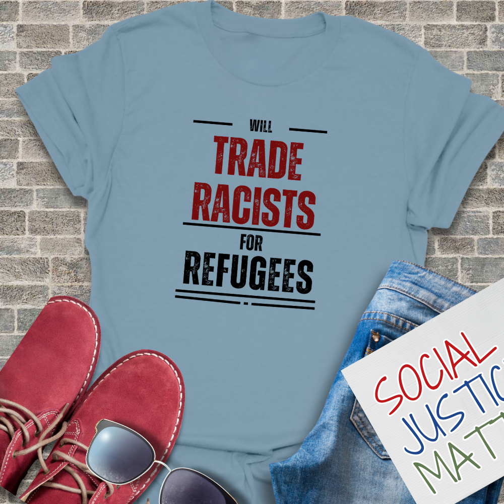 Will Trade Racists for Refugees - Unisex T-Shirt