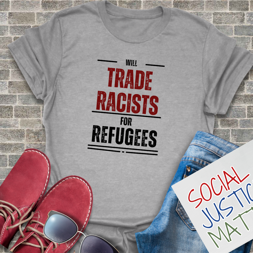 Will Trade Racists for Refugees - Unisex T-Shirt