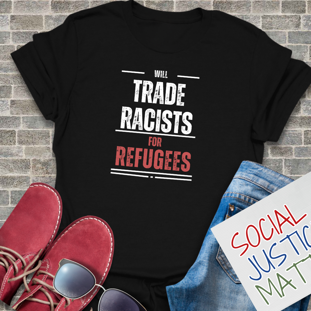Will Trade Racists for Refugees - Unisex T-Shirt