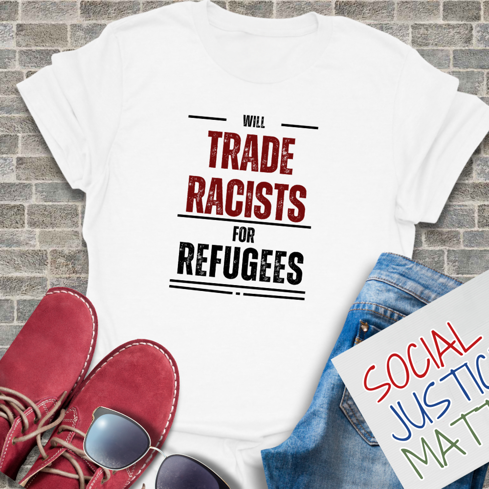Will Trade Racists for Refugees - Unisex T-Shirt