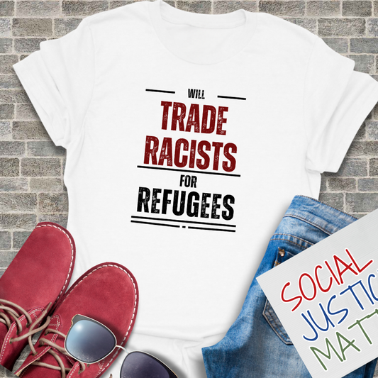 Will Trade Racists for Refugees - Unisex T-Shirt