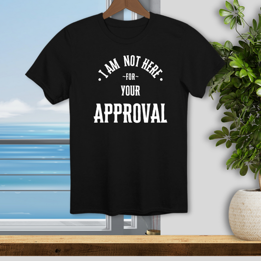 I am not Here for Your Approval; LGBTQ - Unisex T-Shirt