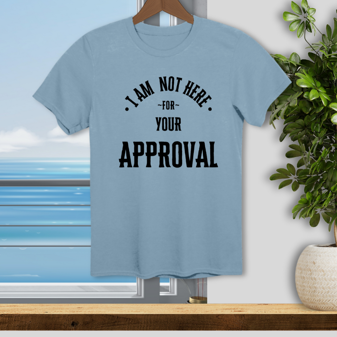 I am not Here for Your Approval; LGBTQ - Unisex T-Shirt