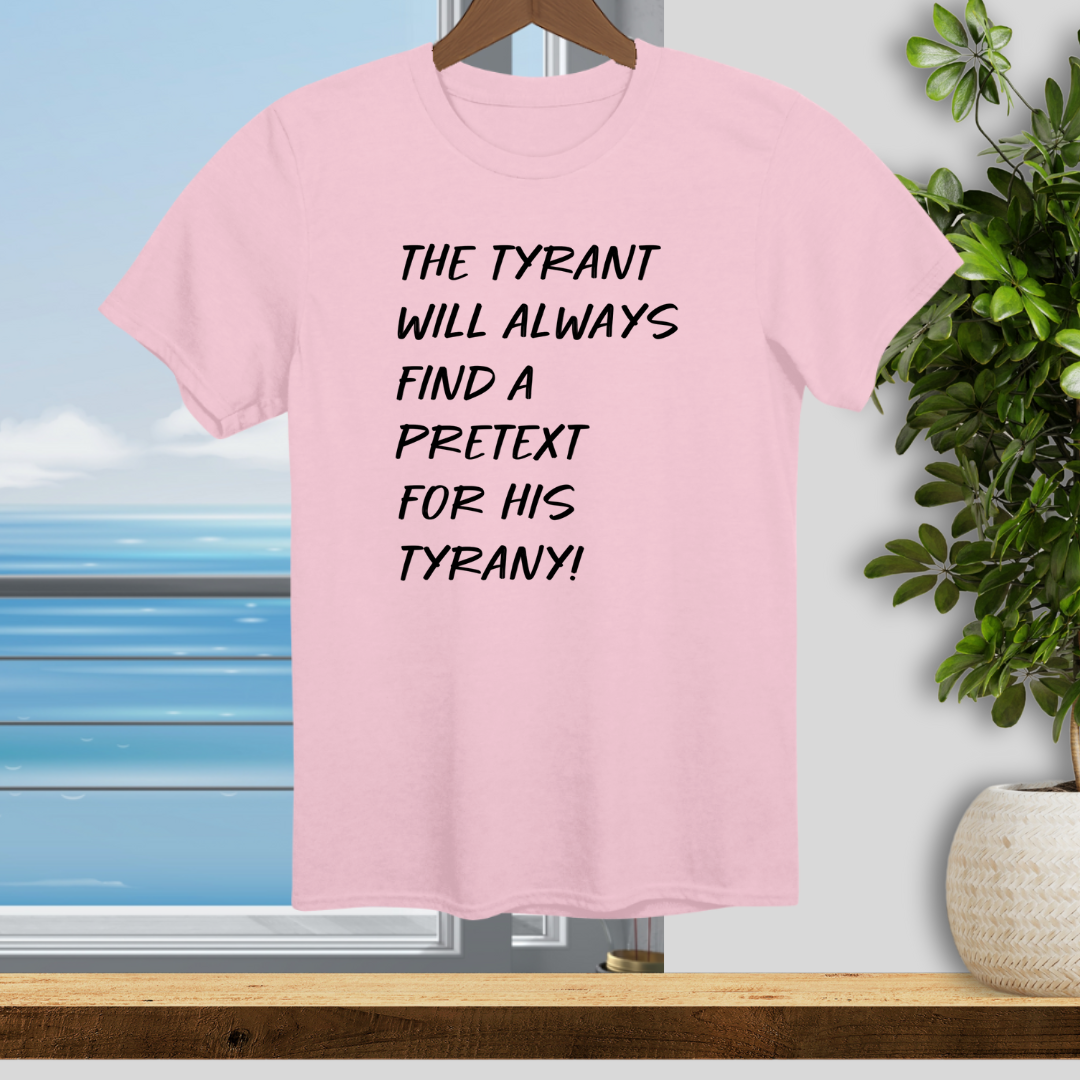 The Tyrant will always find a Pretext for His Tyranny - Unisex T-Shirt