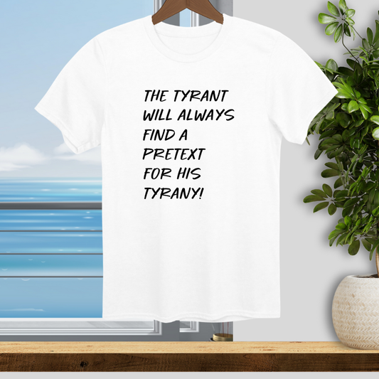 The Tyrant will always find a Pretext for His Tyranny - Unisex T-Shirt