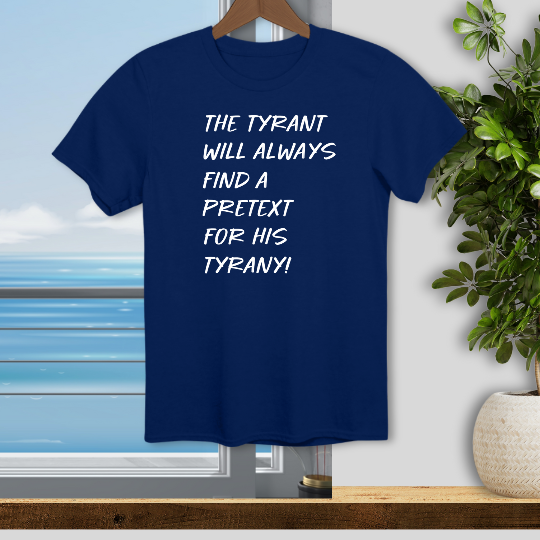 The Tyrant will always find a Pretext for His Tyranny - Unisex T-Shirt
