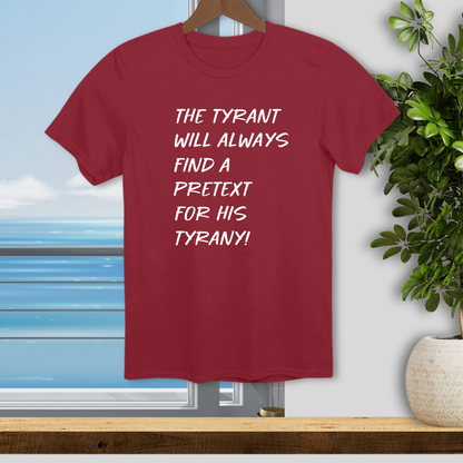 The Tyrant will always find a Pretext for His Tyranny - Unisex T-Shirt