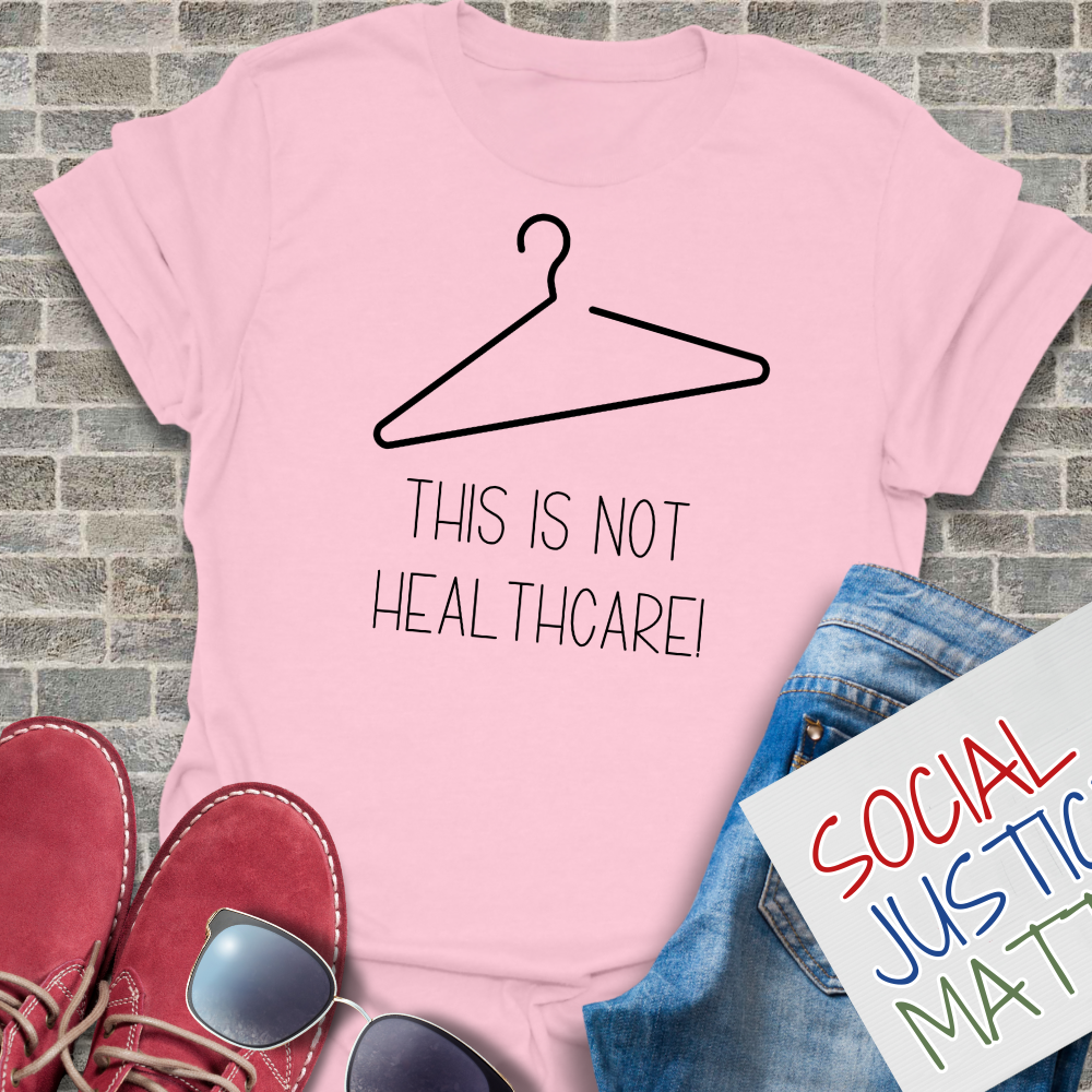 This is not Healthcare; Women's Reproductive Rights - Unisex T-Shirt
