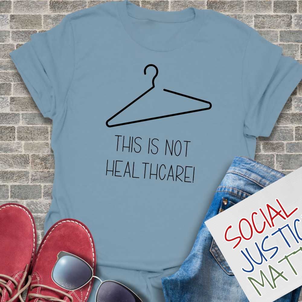 This is not Healthcare; Women's Reproductive Rights - Unisex T-Shirt