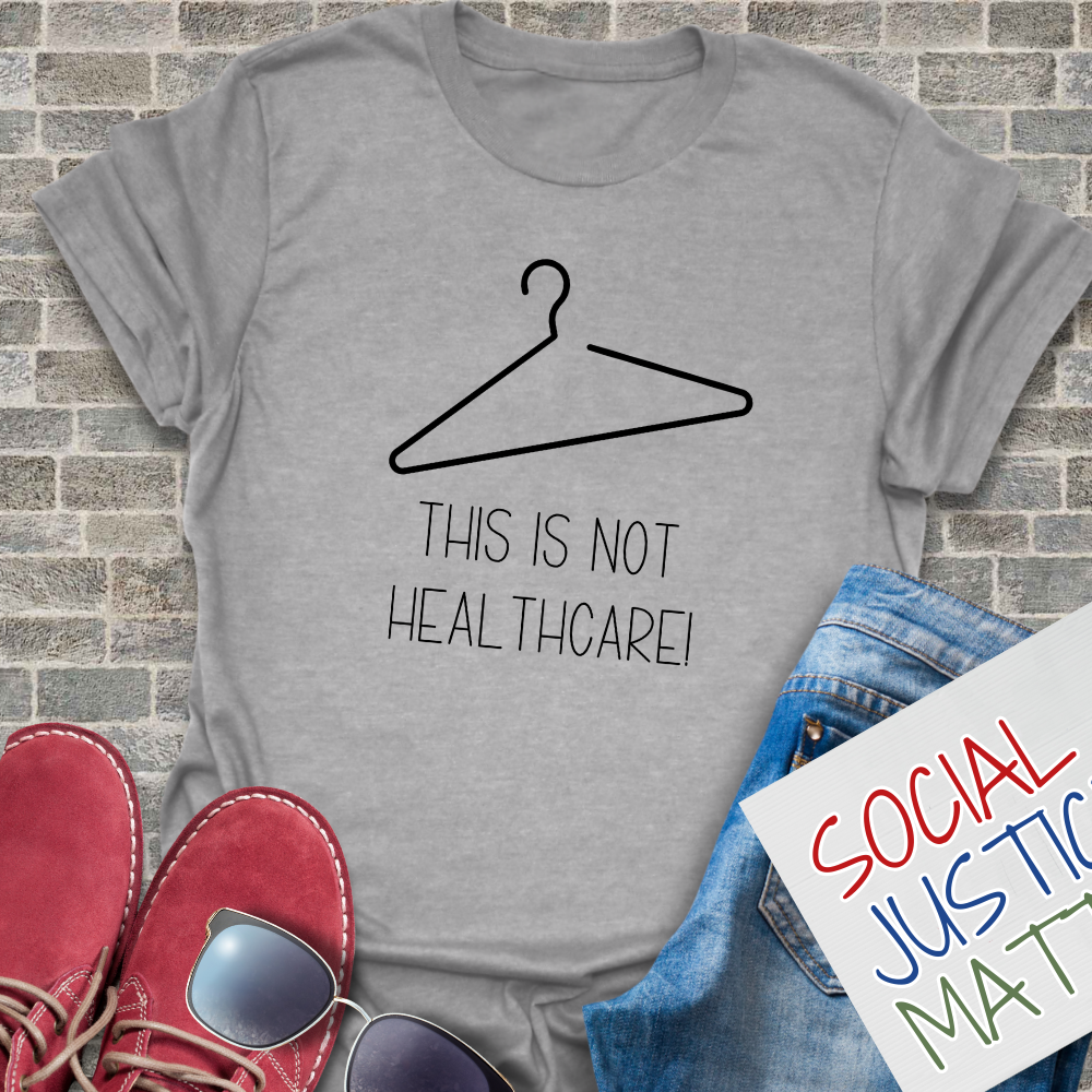 This is not Healthcare; Women's Reproductive Rights - Unisex T-Shirt