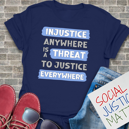 Injustice Anywhere is a Threat - Unisex T-Shirt