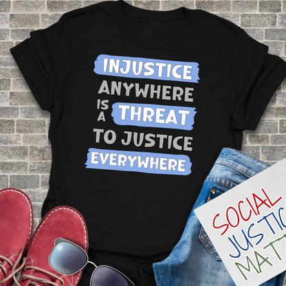 Injustice Anywhere is a Threat - Unisex T-Shirt