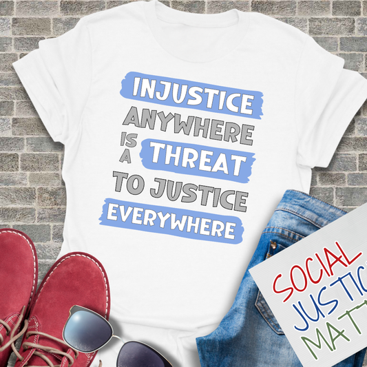 Injustice Anywhere is a Threat to Justice Everywhere - Unisex T-Shirt