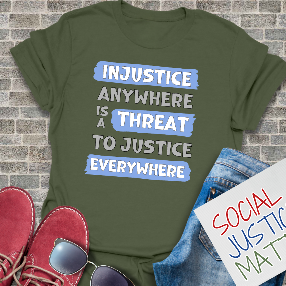 Injustice Anywhere is a Threat to Justice Everywhere - Unisex T-Shirt