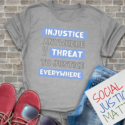 Injustice Anywhere is a Threat - Unisex T-Shirt