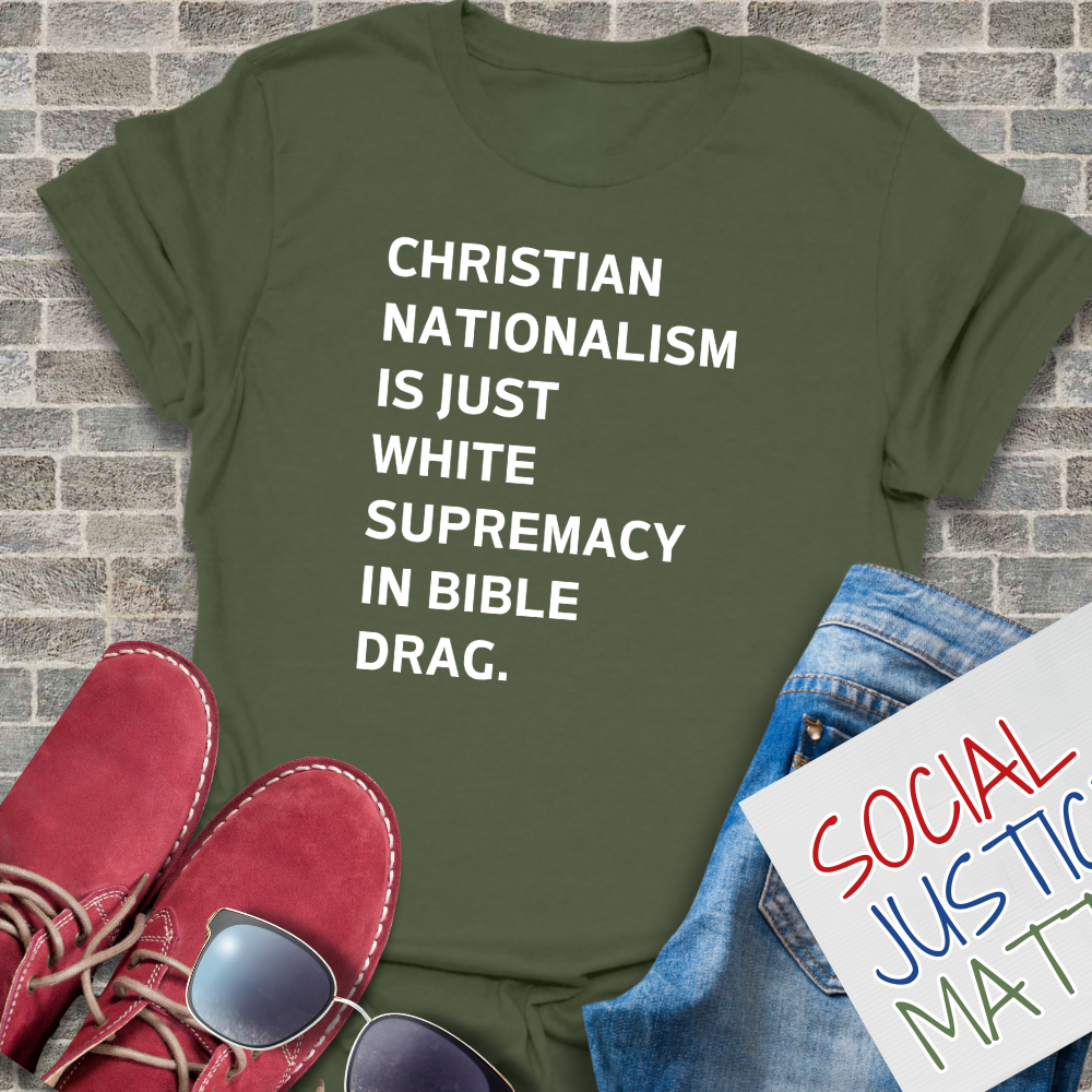 Christian Nationalism is Just White Supremacy in Bible Drag. - Unisex T-Shirt