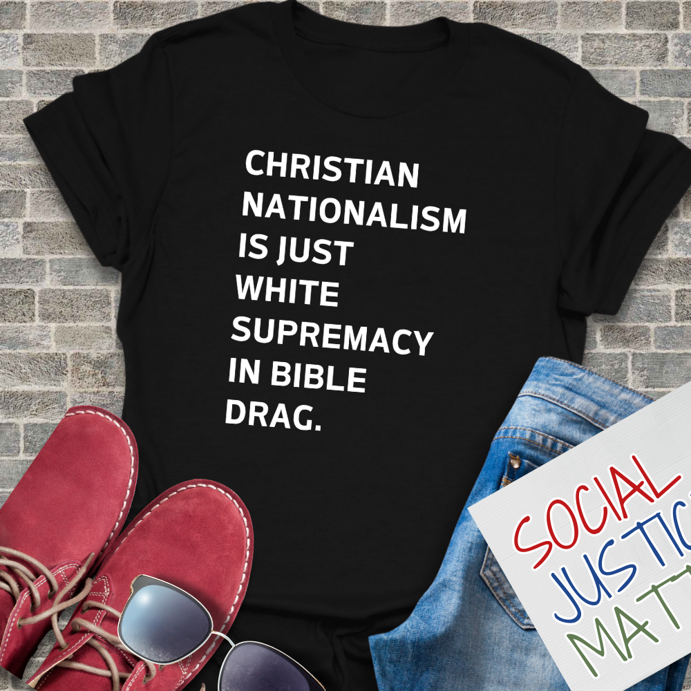 Christian Nationalism is Just White Supremacy in Bible Drag. - Unisex T-Shirt