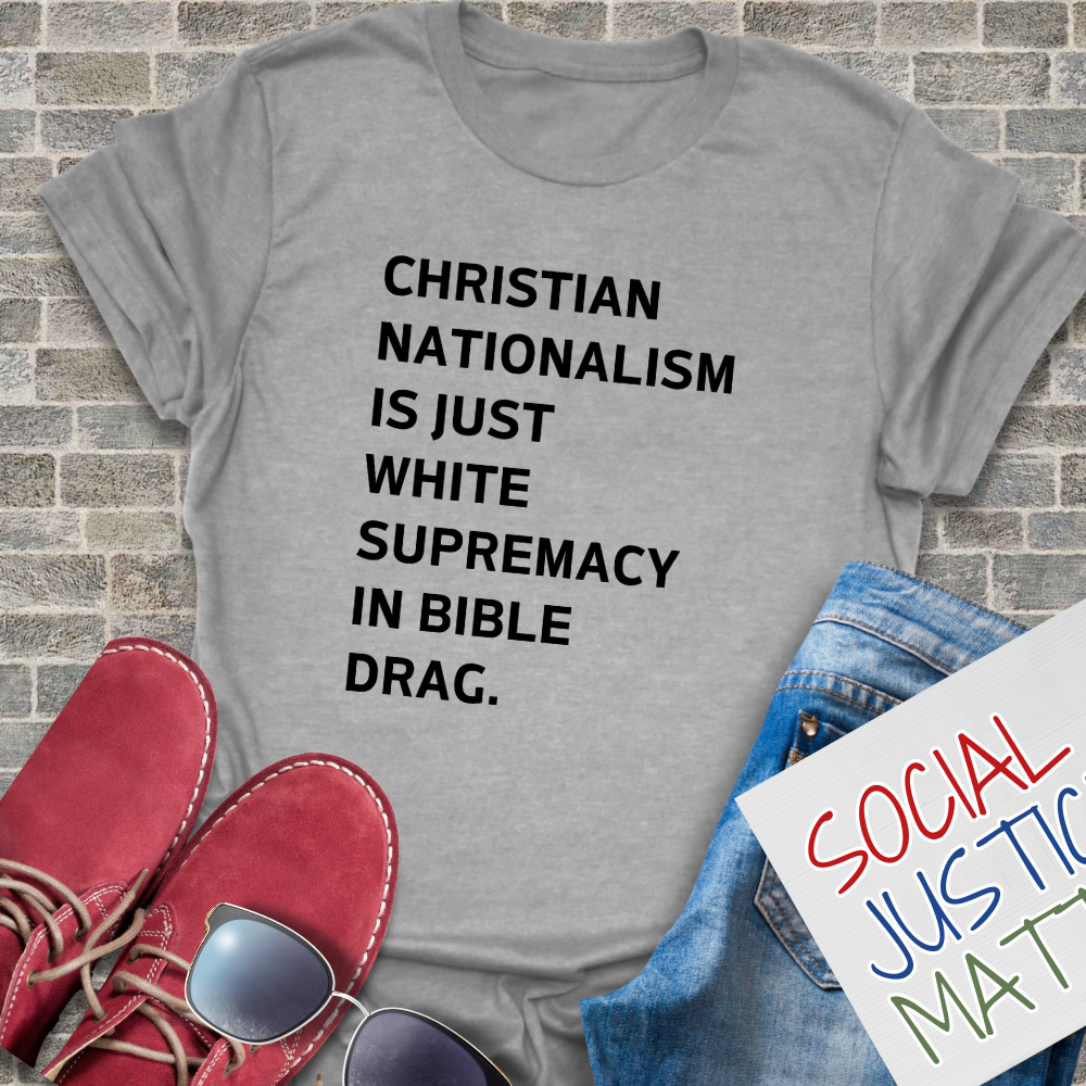Christian Nationalism is Just White Supremacy in Bible Drag. - Unisex T-Shirt