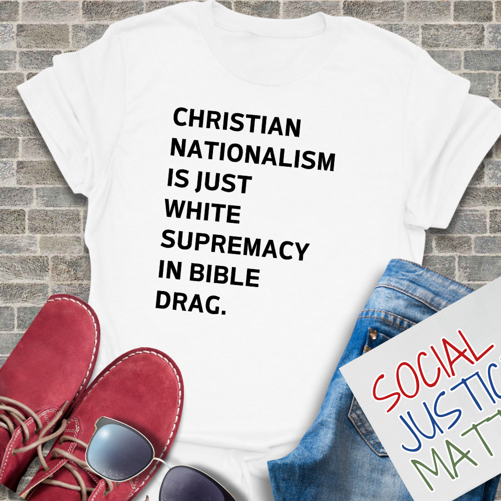 Christian Nationalism is Just White Supremacy in Bible Drag. - Unisex T-Shirt