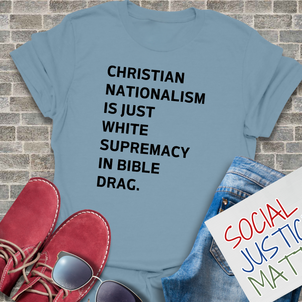 Christian Nationalism is Just White Supremacy in Bible Drag. - Unisex T-Shirt