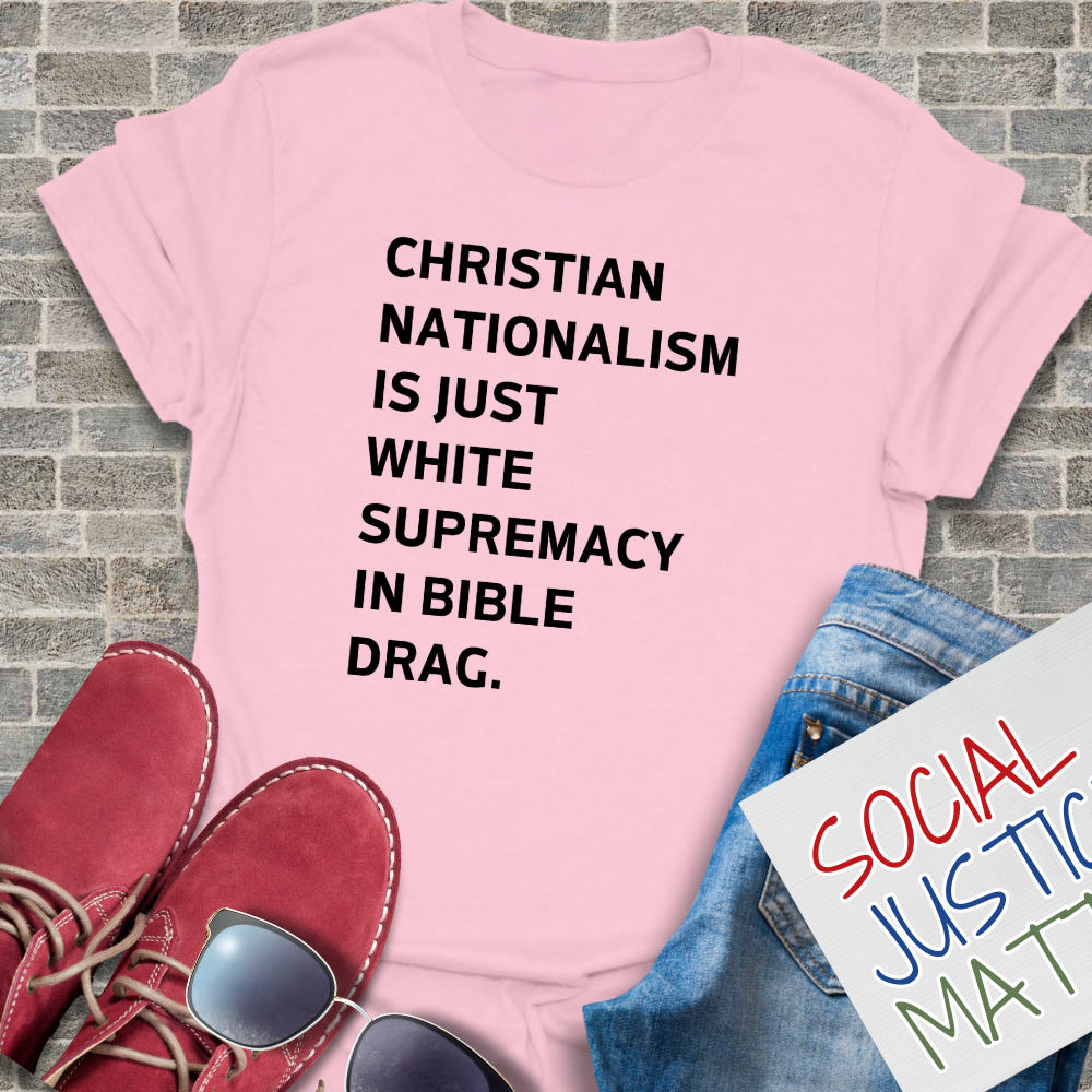 Christian Nationalism is Just White Supremacy in Bible Drag. - Unisex T-Shirt