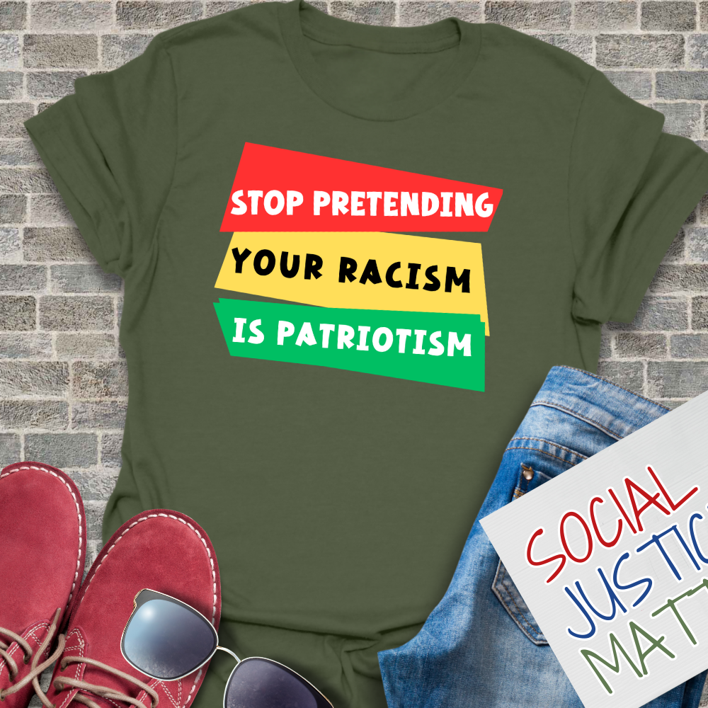 Stop Pretending Your Racism is Patriotism - Unisex T-Shirt