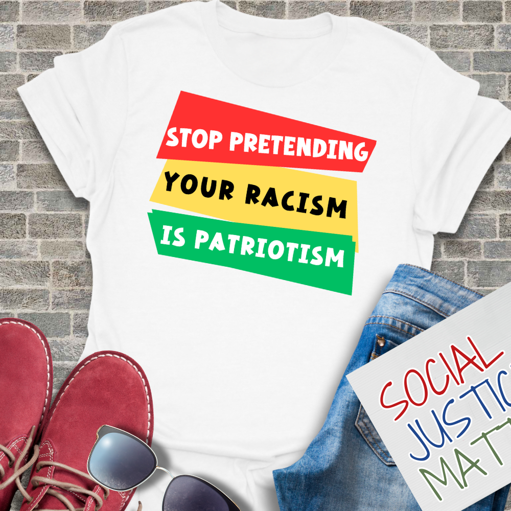 Stop Pretending Your Racism is Patriotism - Unisex T-Shirt