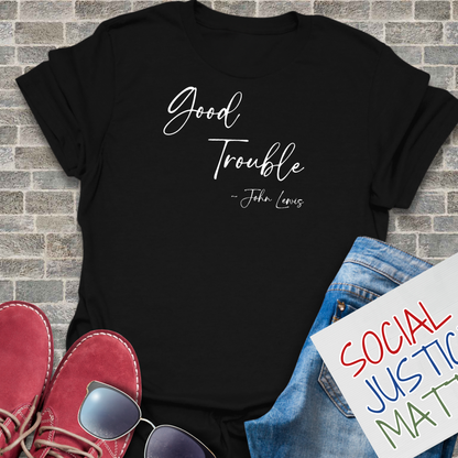 Good Trouble; John Lewis - Unisex T-Shirt