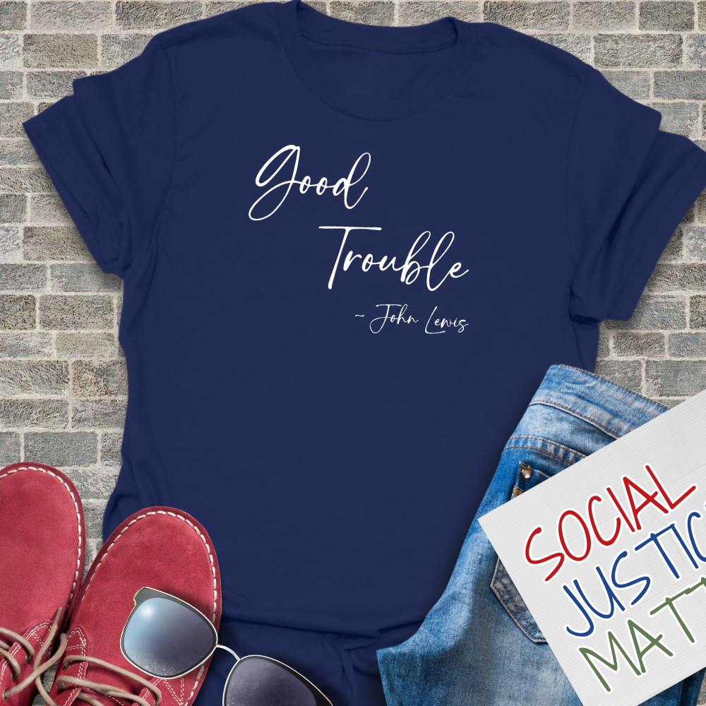 Good Trouble; John Lewis - Unisex T-Shirt
