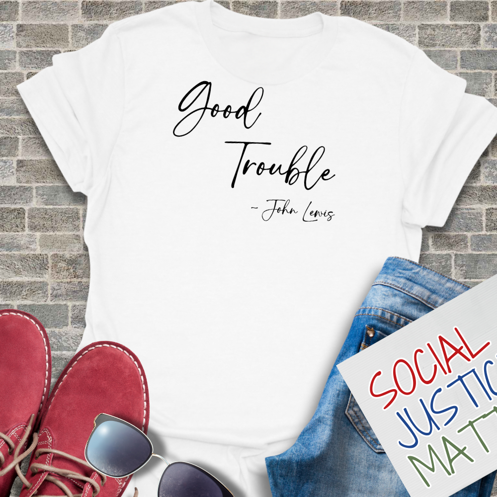 Good Trouble; John Lewis - Unisex T-Shirt
