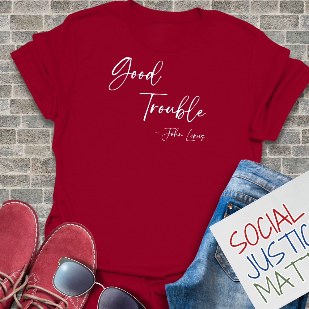 Good Trouble; John Lewis - Unisex T-Shirt