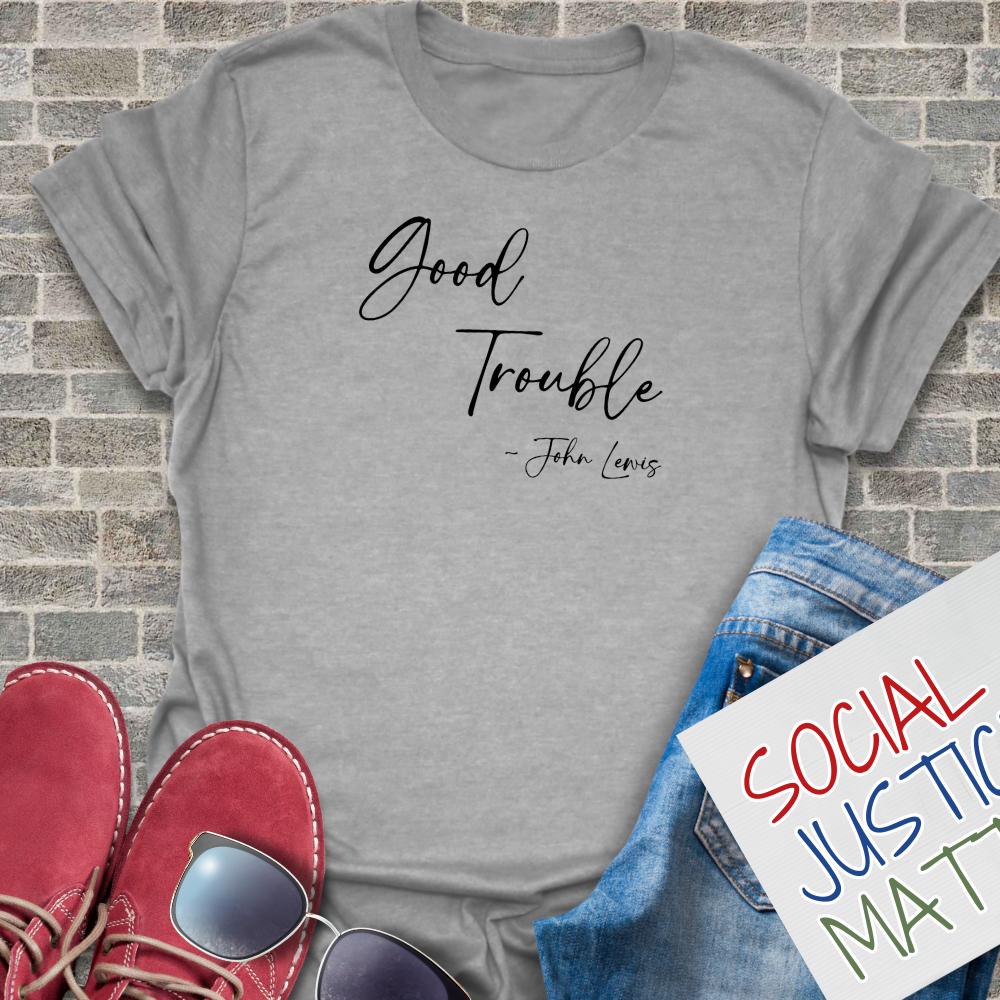 Good Trouble; John Lewis - Unisex T-Shirt