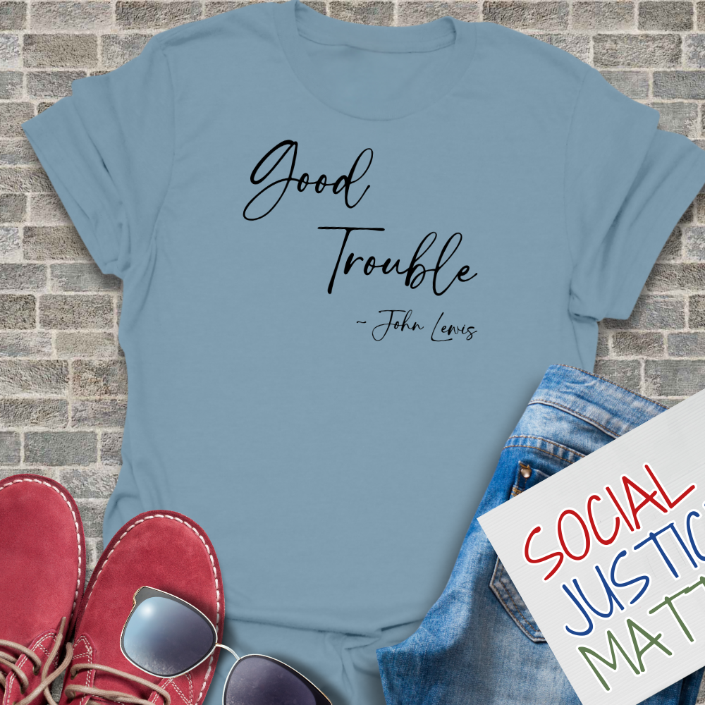 Good Trouble; John Lewis - Unisex T-Shirt