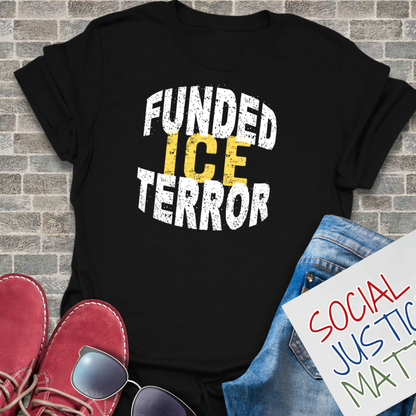 ICE: Funded Terror- Soft-Style Unisex T-Shirt