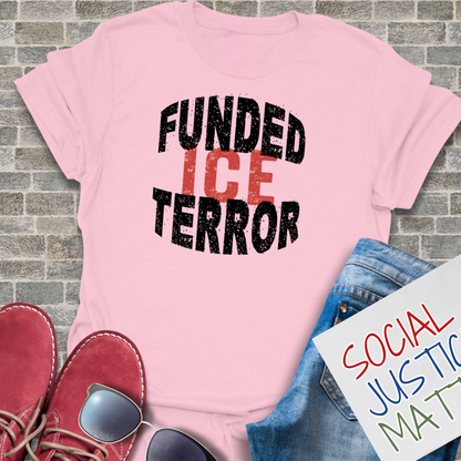 ICE: Funded Terror- Soft-Style Unisex T-Shirt