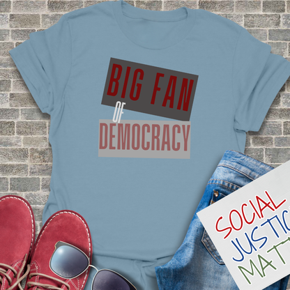 Big Fan of Democracy - Unisex T-Shirt