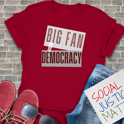 Big Fan of Democracy - Unisex T-Shirt