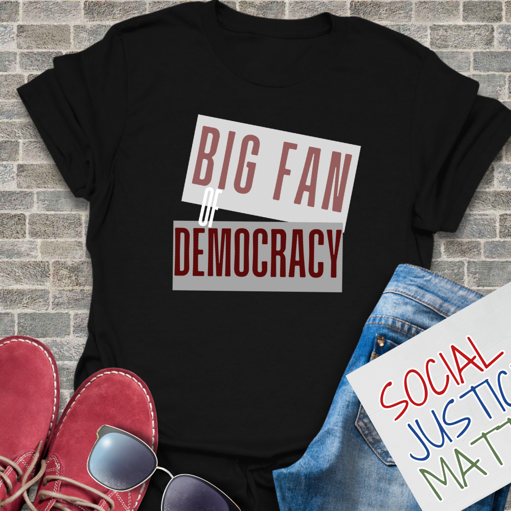 Big Fan of Democracy - Unisex T-Shirt