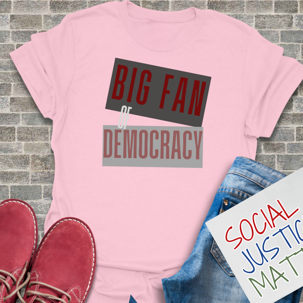 Big Fan of Democracy - Unisex T-Shirt